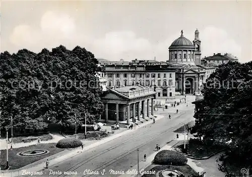 AK / Ansichtskarte Bergamo Porta nuova Chiesa S Maria delle Grazie Bergamo