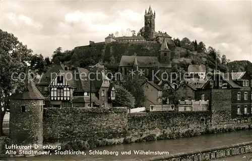AK / Ansichtskarte Dillenburg Alte Stadtmauer Stadtkirche Schlossberg Wilhelmsturm Dillenburg