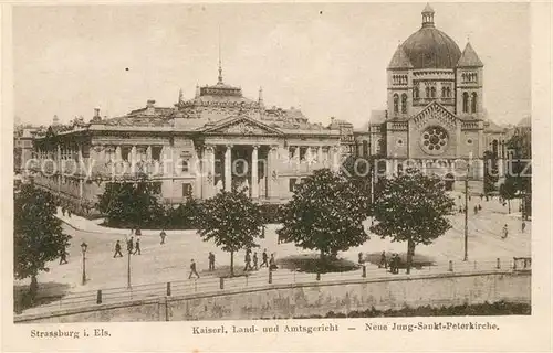 AK / Ansichtskarte Strasbourg_Alsace Kaiserliches Land Amtsgericht Neue Jung Sankt Peterkirche Strasbourg Alsace