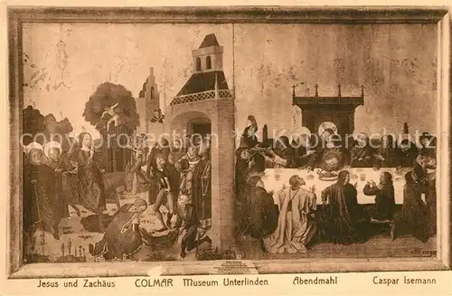AK / Ansichtskarte Colmar_Haut_Rhin_Elsass Museum Unterlinden Jesus und Zachaeus Abendmahl Caspar Isenmann Kuenstlerkarte Colmar_Haut_Rhin_Elsass