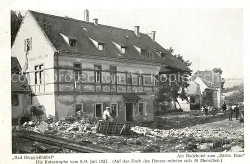 AK / Ansichtskarte Bad_Berggiesshuebel Badehotel zum Saechs. Haus Katastrophe von 8 9 Juli 1927 Bad_Berggiesshuebel