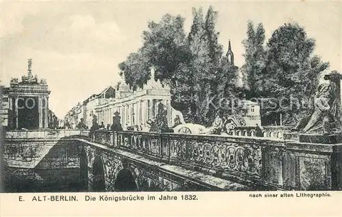 AK / Ansichtskarte Alt_Berlin Koenigsbruecke im Jahre 1832 nach einer alten Lithographie Kuenstlerkarte Alt_Berlin