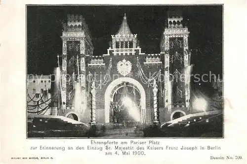 AK / Ansichtskarte Berlin Ehrenpforte am Pariser Platz Erinnerung an Einzug Sr Majestaet des Kaisers Franz Joseph 4. Mai 1900 Berlin