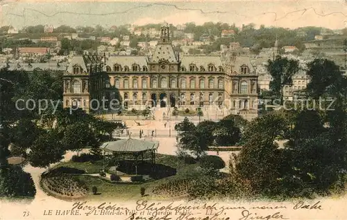 AK / Ansichtskarte Le_Havre Hotel de Ville et le Jardin Public Le_Havre