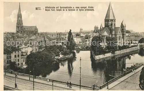 AK / Ansichtskarte Metz_Moselle Mittelbruecke mit Garnisonkirche und neue ev Kirche Metz_Moselle