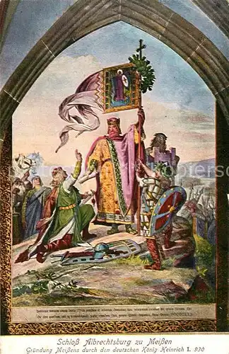AK / Ansichtskarte Meissen_Elbe_Sachsen Schloss Albrechtsburg zu Meissen Gruendung Meissens durch Koenig Heinrich I Kuenstlerkarte Meissen_Elbe_Sachsen