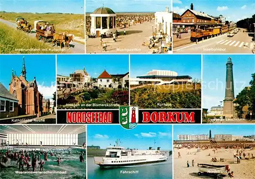 AK / Ansichtskarte Borkum_Nordseebad Inselrundfahren mit Pferdekutschen Musikpavillon Inselbahnhof Kirche Kurhaus Leuchtturm Nordstrand Faehrschiff Meerwasserwellenbad Borkum_Nordseebad