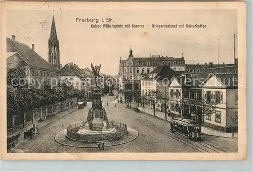 AK / Ansichtskarte Freiburg_Breisgau Kaiser wilhelm Platz mit Kaserne Kriegerdenkmal und Kaiserkaffee Freiburg Breisgau