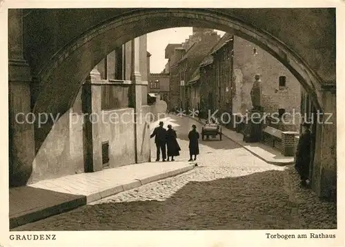 AK / Ansichtskarte Graudenz_Westpreussen Torbogen am Rathaus Graudenz_Westpreussen