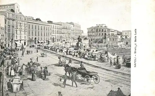 AK / Ansichtskarte Napoli_Neapel Strada di Santa Lucia Pferdkutschen Markt Napoli Neapel