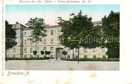 AK / Ansichtskarte Dresden_Neustadt Kaserne des Kgl. Saechs. 1. Train Bataillons No 12 Dresden_Neustadt