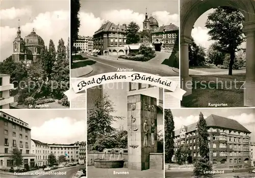 AK / Ansichtskarte Burtscheid_Aachen St Johann Kirche Abteitor Kurgarten Landesbad Brunnen Prinzen  und Goldmuehlenbad Burtscheid Aachen