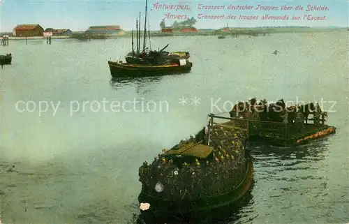 AK / Ansichtskarte Antwerpen_Anvers Transport deutscher Truppen ueber die Schelde Antwerpen Anvers