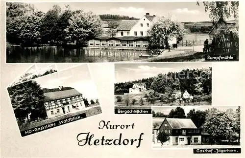 AK / Ansichtskarte Hetzdorf_Bockelwitz Sumpfmuehle HO Gaststaette Waldblick Bergschloesschen Gasthof Jaegerhorn Hetzdorf Bockelwitz