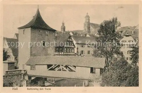 AK / Ansichtskarte Hall_Schwaben Sulfersteg mit Turm Feldpost Hall Schwaben