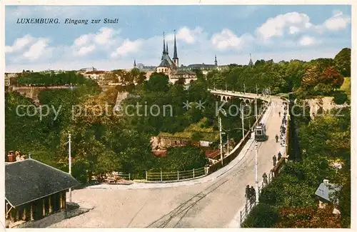 AK / Ansichtskarte Luxembourg_Luxemburg Eingang zur Stadt Strassenbahn Luxembourg Luxemburg