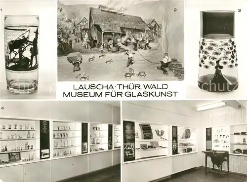 AK / Ansichtskarte Lauscha Museum fuer Glaskunst Bierhumpen Dorfglashuette Glasgefaess mit Nuppenauflage Raumausschnitte Lauscha