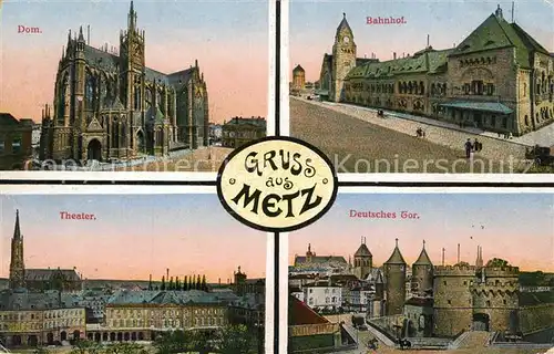 AK / Ansichtskarte Metz_Moselle Dom Bahnhof Theater Deutsches Tor Metz_Moselle