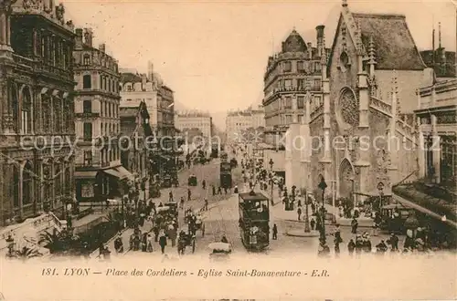 AK / Ansichtskarte Strassenbahn Lyon Place des Cordeliers Eglise Saint Bonaventure  