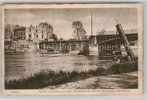 AK / Ansichtskarte Sedan_Ardennes Franzosen gesprengte Bahnhofsbruecke deutsche Pionierbruecke Sedan Ardennes