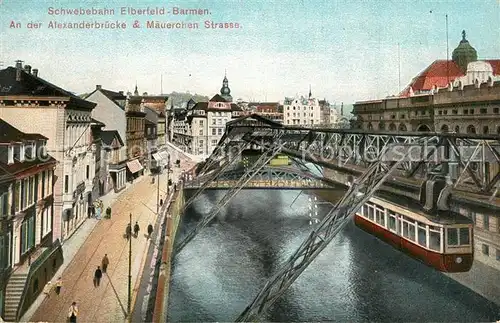 AK / Ansichtskarte Elberfeld_Wuppertal Schwebebahn Alexanderbr?cke und M?uerchen Strasse Elberfeld Wuppertal