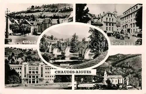 AK / Ansichtskarte Chaudes Aigues Place du Marche Place du Gravier Les Thermes Notre Dame de Pitie Vieux Pont Chaudes Aigues