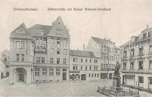 AK / Ansichtskarte Crimmitschau Silberstrasse mit Kaiser Wilhelm Denkmal Crimmitschau