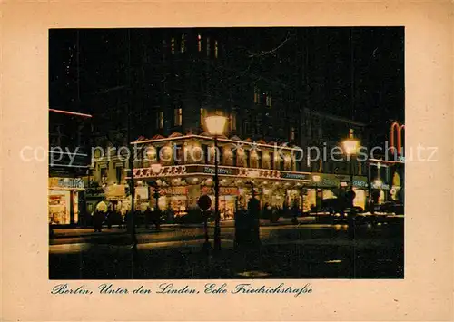 AK / Ansichtskarte Berlin Unter den Linden Ecke Friedrichstrasse Nachtaufnahme Berlin