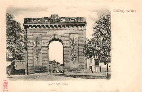 AK / Ansichtskarte Chalons sur Marne_Ardenne Porte Sainte Croix Chalons sur Marne Ardenne