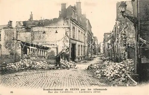 AK / Ansichtskarte Reims_Champagne_Ardenne Bombardement par les Allemands Rue des Cordeliers Reims_Champagne_Ardenne