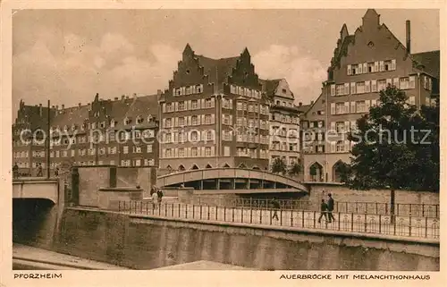 AK / Ansichtskarte Pforzheim Auerbruecke Melanchthonhaus Pforzheim