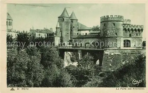 AK / Ansichtskarte Metz_Moselle Porte des Allemands Deutsches Tor Metz_Moselle