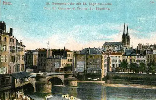 AK / Ansichtskarte Metz_Moselle Pont St Georges Eglise St Segolene Bruecke Kirche Metz_Moselle
