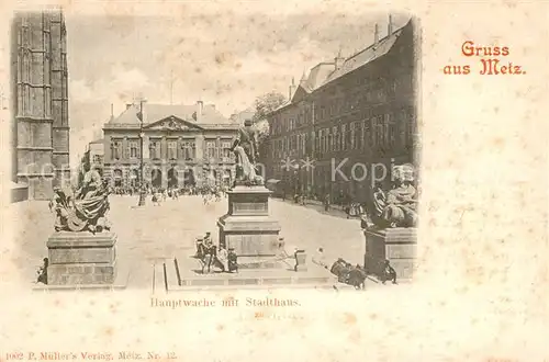 AK / Ansichtskarte Metz_Moselle Hauptwache mit Stadthaus Denkmal Metz_Moselle