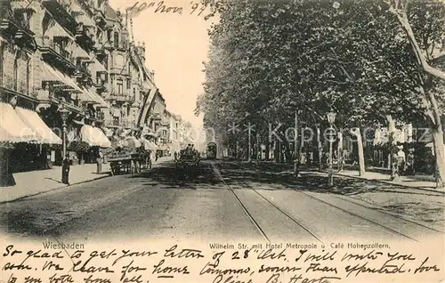 AK / Ansichtskarte Wiesbaden Wilhelm Str mit Hotel Metropole und Cafe Hohenzollern Wiesbaden