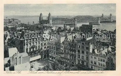 AK / Ansichtskarte Koeln_Rhein Blick vom Rathaus Alter Markt Dombruecke Koeln_Rhein