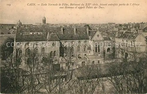 AK / Ansichtskarte Caen Ecole Normale de Filles Batiment du XIV siecle faisant autrefois partie de lAbbaye aux Hommes et appele Palais des Ducs Caen