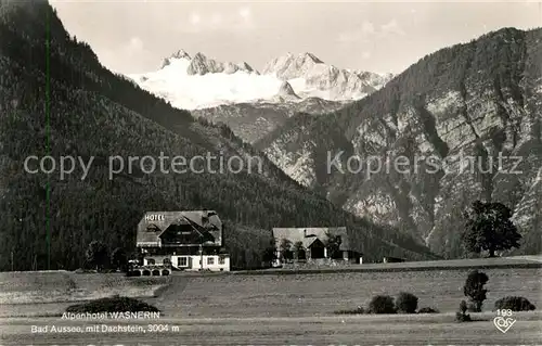 AK / Ansichtskarte Bad_Aussee_Steiermark Alpenhotel Wasnerin mit Dachstein Bad_Aussee_Steiermark