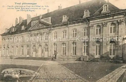 AK / Ansichtskarte Toul_Meurthe et Moselle_Lothringen Facade principale et Cour de l Hotel de Ville ancien palais episcopal Toul_Meurthe et Moselle