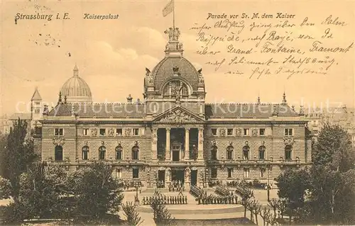 AK / Ansichtskarte Strassburg_Elsass Kaiserpalast Parade vor Sr. M. dem Kaiser Strassburg Elsass