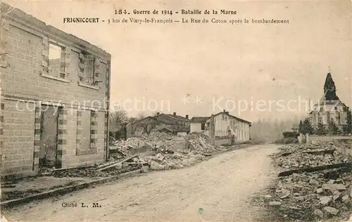 AK / Ansichtskarte Frignicourt Guerre 1914 Bataille de la Marne 3 km de Vitry le Francois La Rue du Coton apres le bombardement Frignicourt