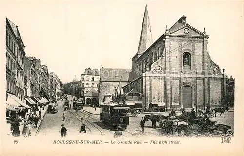 AK / Ansichtskarte Boulogne sur Mer La Grande Rue Tram Eglise Boulogne sur Mer