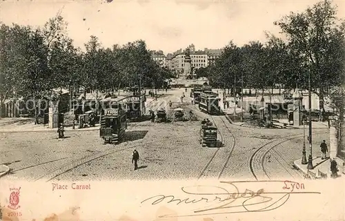 AK / Ansichtskarte Strassenbahn Lyon Place Carnot  