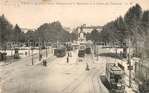 AK / Ansichtskarte Strassenbahn Lyon Place Carnot Monument de la Republique Station des Tramways  