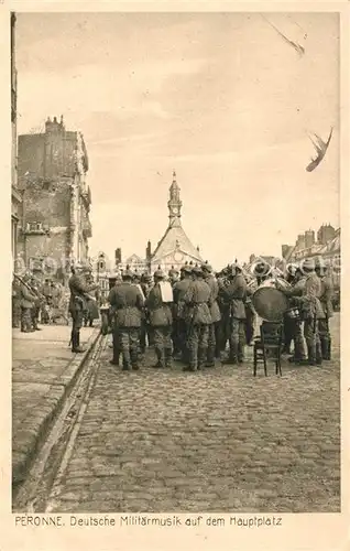 AK / Ansichtskarte Peronne_Somme Deutsche Militaermusik auf dem Hauptplatz Peronne Somme