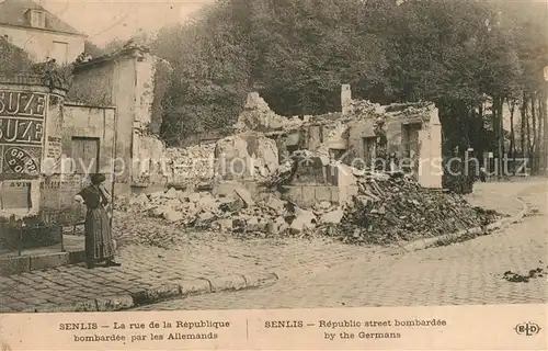 AK / Ansichtskarte Senlis_Oise La rue de la Republique bombardes par les Allemands Senlis Oise