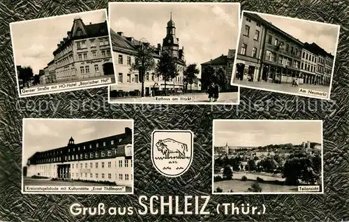AK / Ansichtskarte Schleiz Geraer Strasse HO Hotel Bayrischer Hof Rathaus Marktplatz Neumarkt Kreisratsgebaeude Kulturstaette Ernst Thaelmann Schleiz