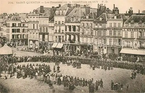 AK / Ansichtskarte Saint Quentin_Aisne Les Prussiens sur la Grande Place en 1871 Saint Quentin Aisne