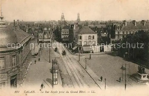 AK / Ansichtskarte Calais Rue Royale prise du Grand Hotel Calais
