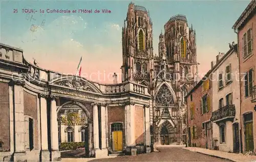 AK / Ansichtskarte Toul_Meurthe et Moselle_Lothringen La Cathedrale et lHotel de Ville Toul_Meurthe et Moselle